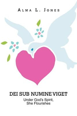 Dei Sub Numine Viget: Dei Sub Numine Viget by Jones, Alma L.