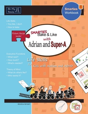 Smarties Bake & Like with Adrian and Super-A: Life Skills for Kids with Autism and ADHD by Jensen, Jessica