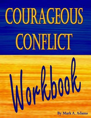 Courageous Conflict Workbook by Adams, Mark A.