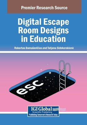 Digital Escape Room Designs in Education by Damasevičius, Robertas