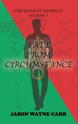 Fate from Circumstance: The House of Renault: Volume 1 by Carr, Jason Wayne