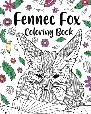 Fennec Fox Coloring Book: Coloring Books for Adults, Gifts for Fennec Fox Lovers, Floral Mandala Coloring by Paperland