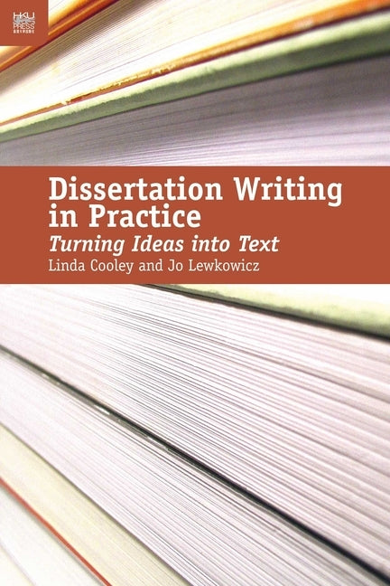 Dissertation Writing in Practice: Turning Ideas Into Text by Cooley, Linda