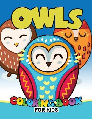 Owls Coloring Book for Kids: Cute animals Large Patterns to Color for Kids Ages 2-4,4-8 by Coloring Books for Kids