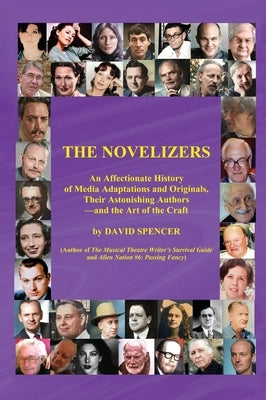The Novelizers - An Affectionate History of Media Adaptations & Originals, Their Astonishing Authors - and the Art of the Craft (color hardback) by Spencer, David