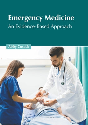 Emergency Medicine: An Evidence-Based Approach by Cusack, Abby