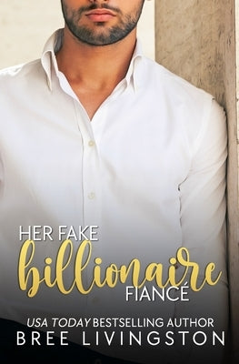 Her Fake Billionaire Fiancé: A Clean Billionaire Romance Book Four by Schrunk, Christina