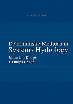 Deterministic Methods in Systems Hydrology: Ihe Delft Lecture Note Series by Dooge, James C. I.