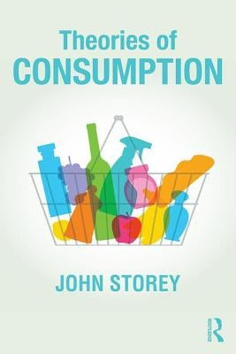 Theories of Consumption by Storey, John