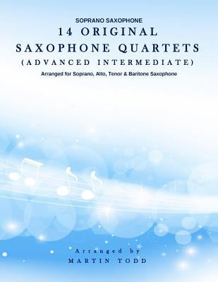 14 Original Saxophone Quartets (Advanced Intermediate): Soprano Saxophone by Todd, Martin