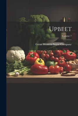 Upbeet; Volume 7 by Great Western Sugar Company