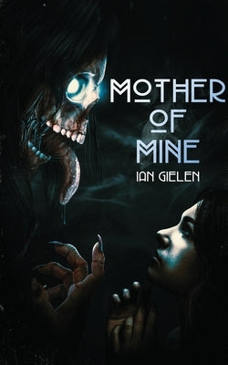 Mother of Mine: Book 1 of The Hellborn Cycle by Gielen, Ian
