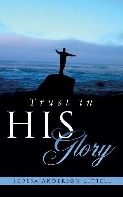 Trust in His Glory by Littell, Teresa Anderson