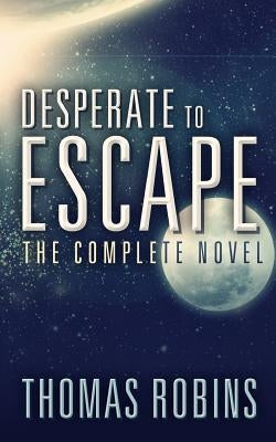 Desperate to Escape: The Complete Novel by Gurley, Jason