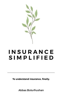 Insurance Simplified by Bolurfrushan, Abbas