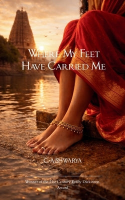 Where My Feet Have Carried Me Hunger, Heart, and Homes I have loved by Aishwarya, C.