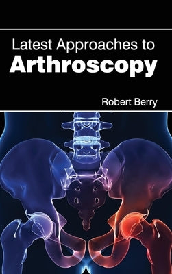 Latest Approaches to Arthroscopy by Berry, Robert