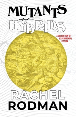 Mutants and Hybrids by Rodman, Rachel