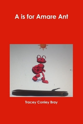 A is for Amare Ant by Conley Bray, Tracey