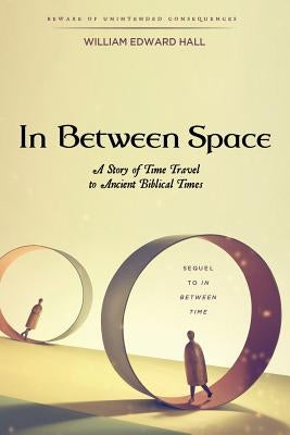 In Between Space: A Story of Time Travel to Ancient Biblical Times by Hall, William Edward