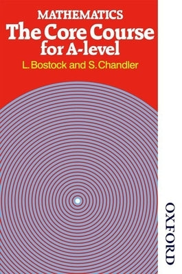 Mathematics - The Core Course for a Level by Bostock, L.