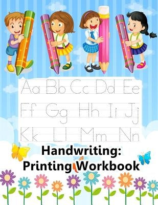 Handwriting: Printing Workbook: Jumbo Tracing Letters, Numbers And Shapes Practice Workbook For Preschoolers Ages 3-5 by Kalyn Sandon