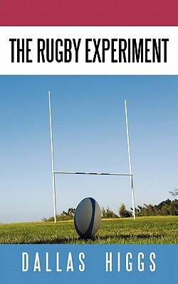 The Rugby Experiment by Higgs, Dallas