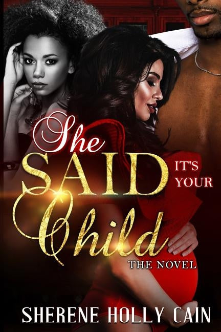 She Said It's Your Child (The Novel) by Cain, Sherene-Holly