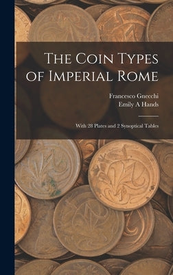 The Coin Types of Imperial Rome: With 28 Plates and 2 Synoptical Tables by Gnecchi, Francesco 1847-1919