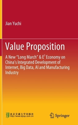 Value Proposition: A New "Long March" & E3 Economy on China's Integrated Development of Internet, Big Data, AI and Manufacturing Industry by Yuchi, Jian