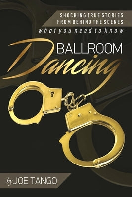 Ballroom Dancing: Shocking True Stories from Behind the Scenes by Tango, Joe