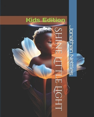 Shine Little Light: Kids Edition by Nettles, Jonathan