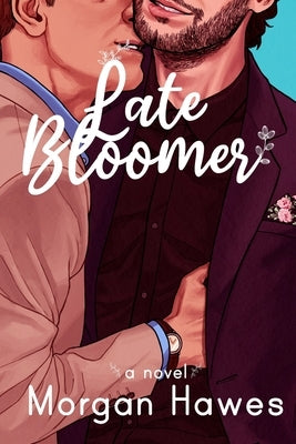 Late Bloomer by Hawes, Morgan