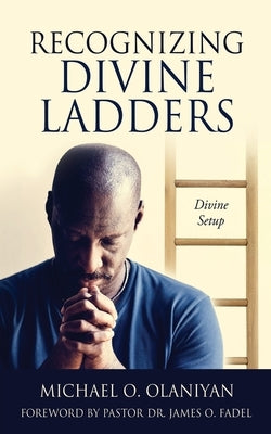 Recognizing Divine Ladders: Divine Setup by Olaniyan, Michael O.