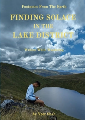 Finding Solace In The Lake District by Shah, Veer