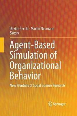 Agent-Based Simulation of Organizational Behavior: New Frontiers of Social Science Research by Secchi, Davide