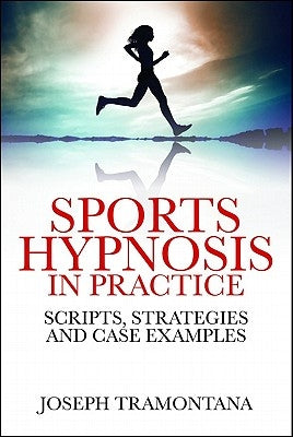 Sports Hypnosis in Practice: Scripts, Strategies and Case Examples by Tramontana, Joseph