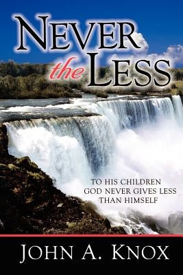 Never the Less by Knox, John A.