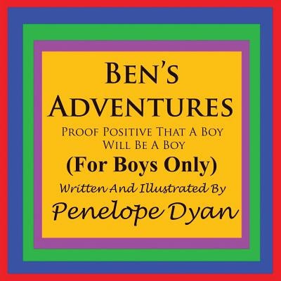 Ben's Adventures---Proof Positive That Boys Will Be Boys by Dyan, Penelope