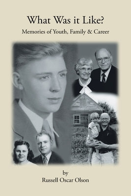 What Was It Like? Memories of Youth, Family and Career by Oscar Olson, Russell