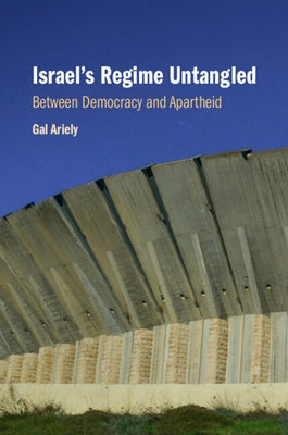 Israel's Regime Untangled by Ariely, Gal