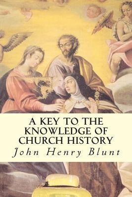 A Key to the Knowledge of Church History by Blunt, John Henry