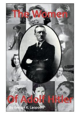 The Women of Adolf Hitler by Laopodis, George K.