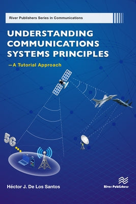 Understanding Communications Systems Principles--A Tutorial Approach by Santos, Héctor J. de Los