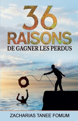 Trente-six raisons de gagner les perdus by Fomum, Zacharias Tanee