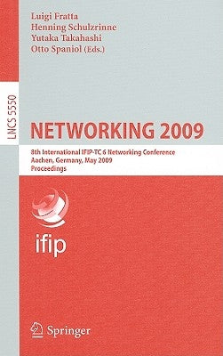 Networking 2009: 8th International IFIP-TC 6 Networking Conference, Aachen, Germany, May 11-15, 2009, Proceedings by Fratta, Luigi