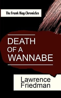 Death of a Wannabe: The Frank May Chronicles by Friedman, Lawrence