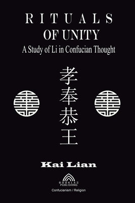 Rituals of Unity - Study of Li in Confucian Thought by Lian, Kai