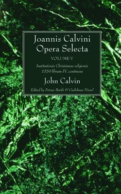 Joannis Calvini Opera Selecta, vol. V by Calvin, John