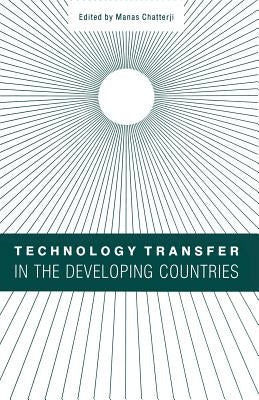 Technology Transfer in the Developing Countries by Chatterji, Manas